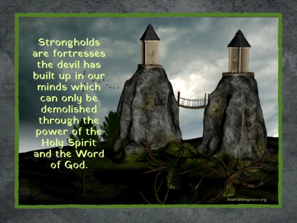 Strongholds in Our Minds Must Be Destroyed and Replaced with the Truth